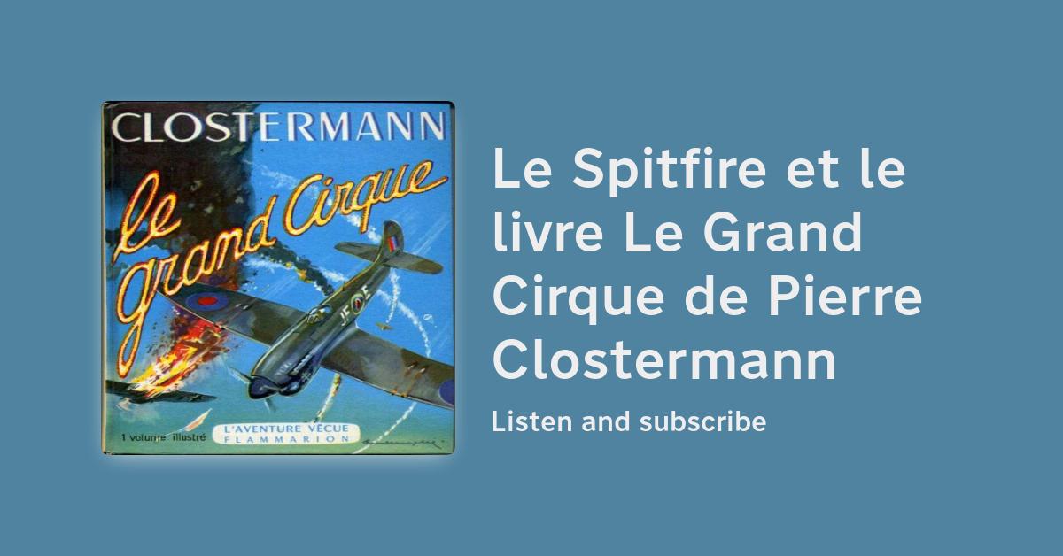 7 Le Spitfire et le livre Le Grand Cirque de Pierre Clostermann 7 Le Spitfire et le livre Le Grand Cirque de Pierre Clostermann
