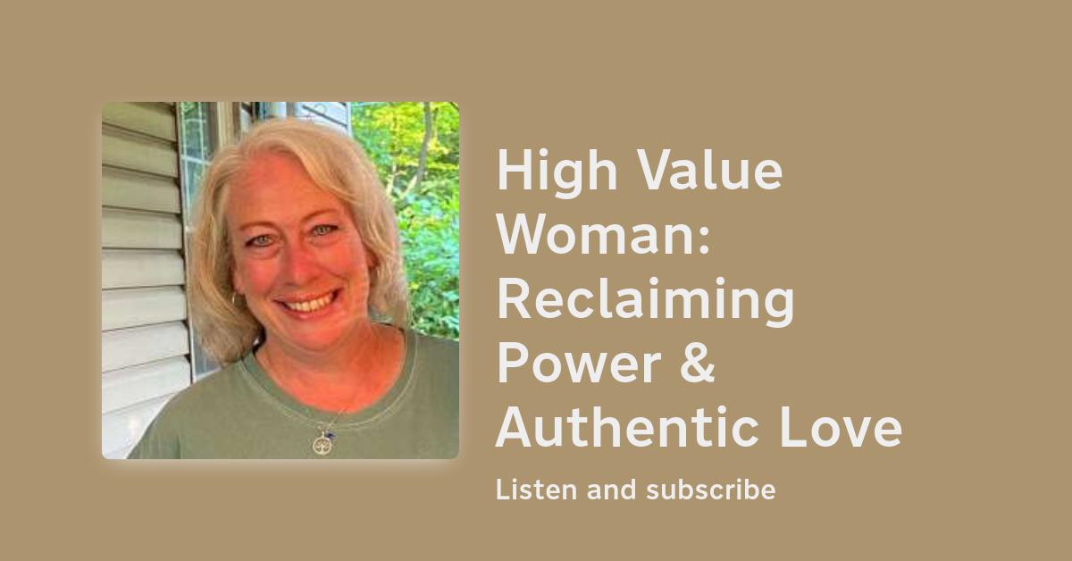 S1E28 - High Value Woman: Reclaiming Power & Authentic Love