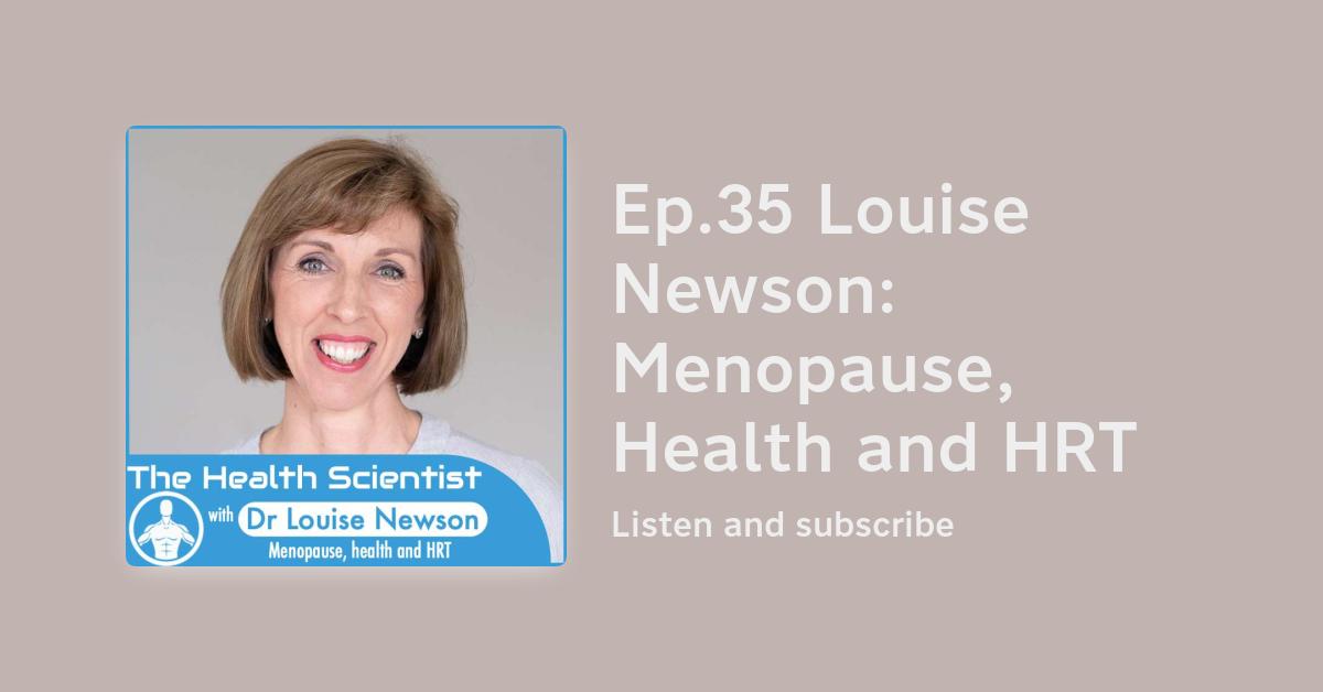 Ep.35 Louise Newson Menopause, Health and HRT