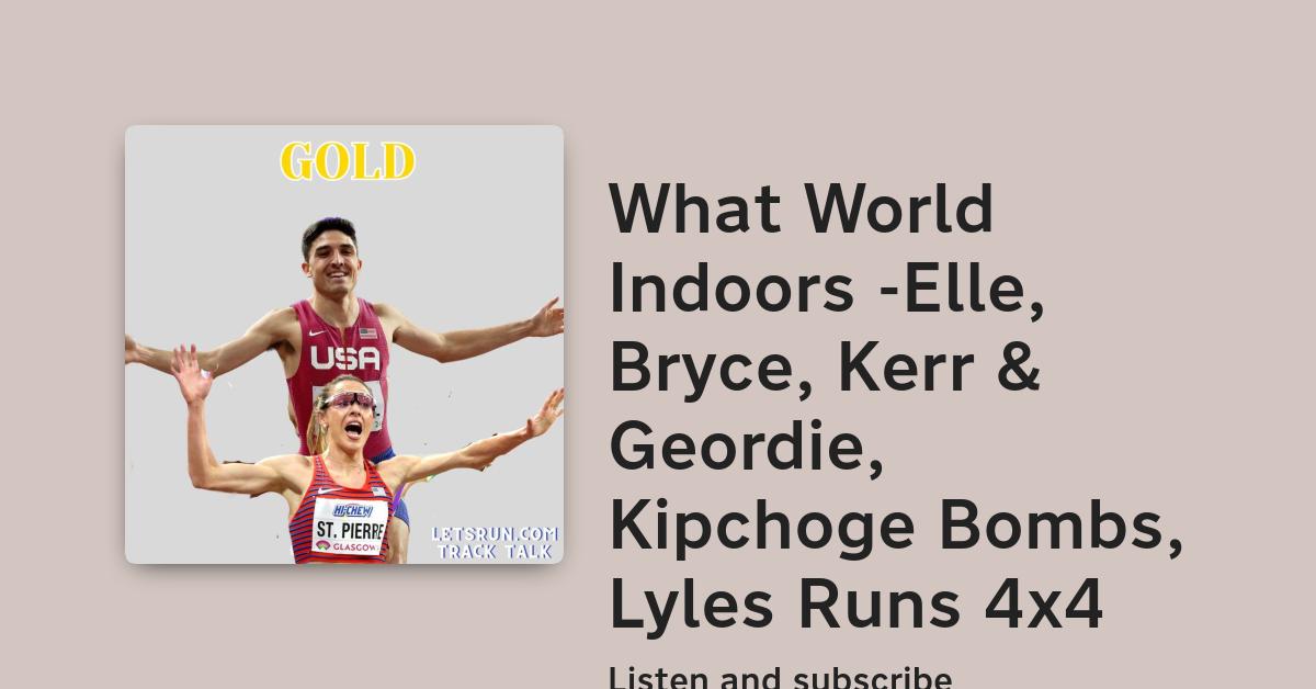 Bryce Kerr Math What World Indoors -Elle, Bryce, Kerr & Geordie, Kipchoge Bombs, Lyles ...