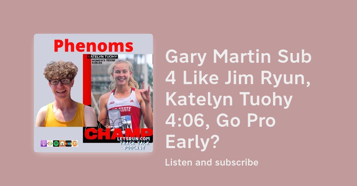 Gary Martin Sub 4 Like Jim Ryun, Katelyn Tuohy 4:06, Go Pro Early? - Vimarsana News