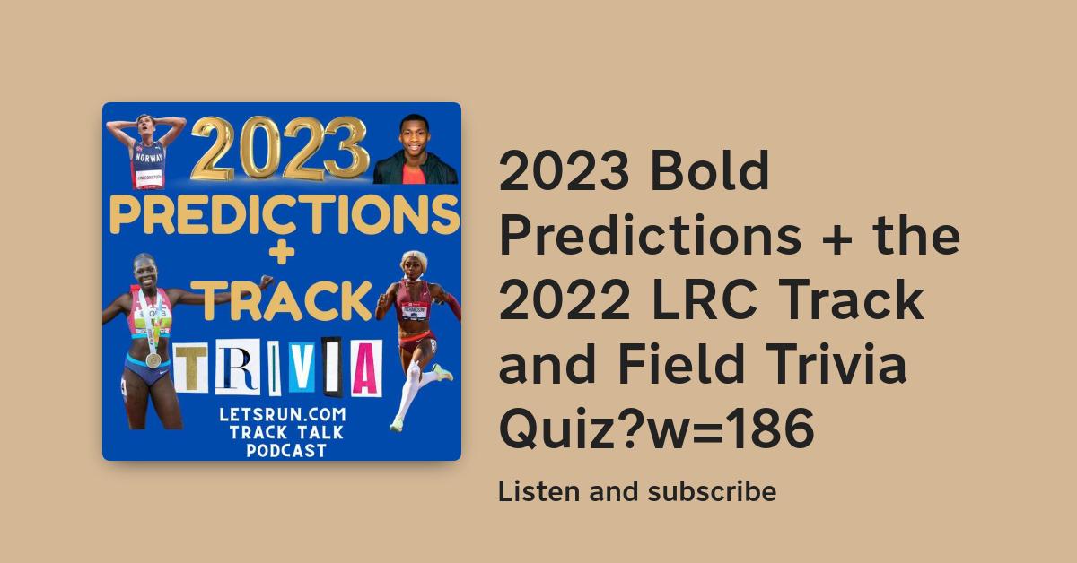 2023 Bold Predictions The 2022 LRC Track And Field Trivia Quiz 2023 Bold Predictions The 2022 LRC Track And Field Trivia Quiz