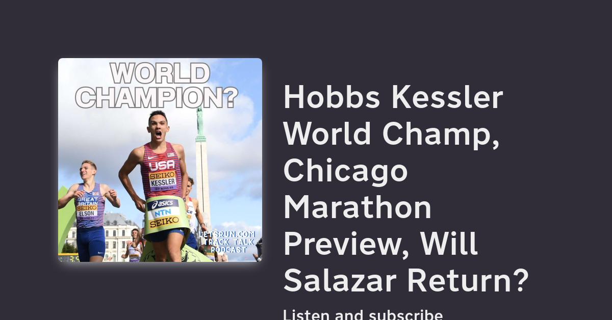Hobbs Kessler World Champ, Chicago Marathon Preview, Will Salazar Return? - Vimarsana News