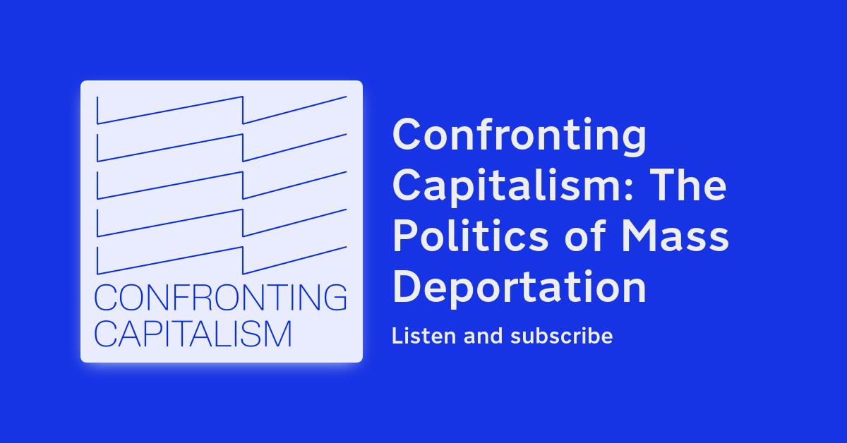 Confronting Capitalism: The Politics of Mass Deportation