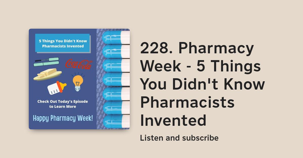 228. Pharmacy Week 5 Things You Didn't Know Pharmacists Invented