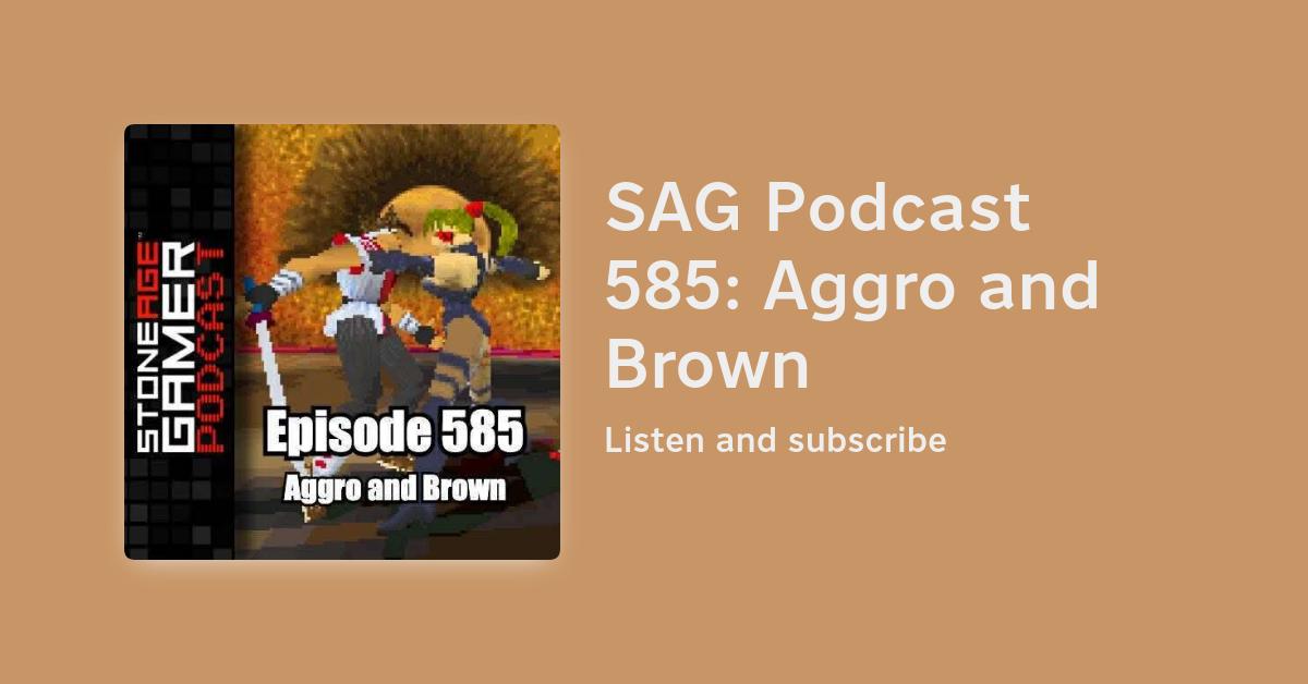 SAG Podcast 585: Aggro and Brown