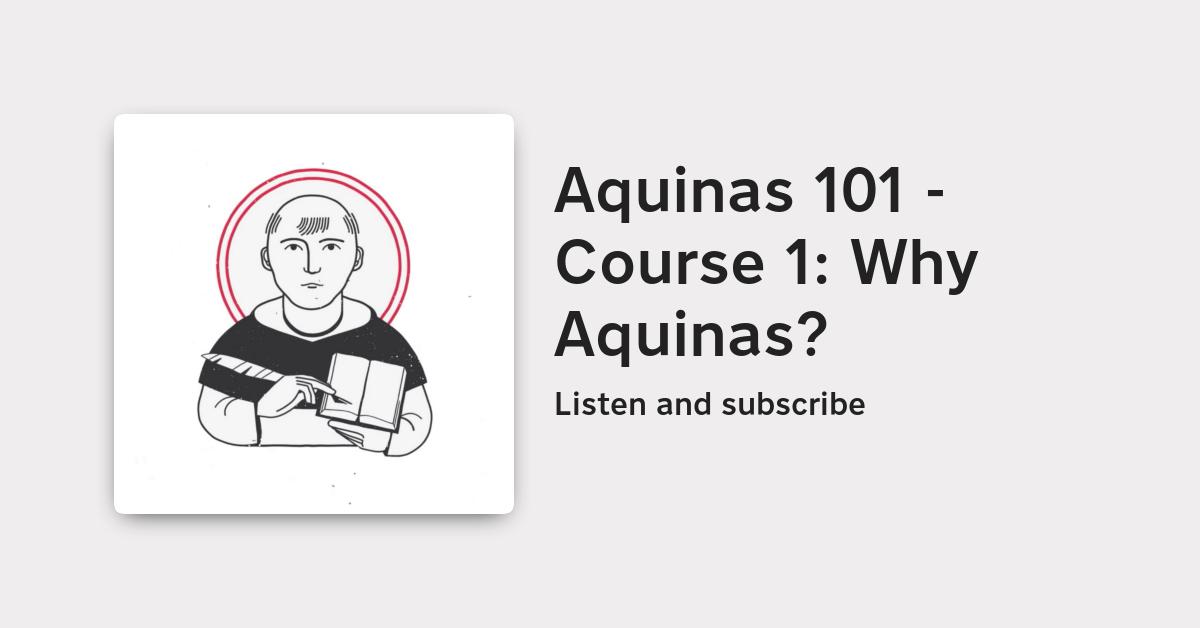 Aquinas 101 Course 1 Why Aquinas?